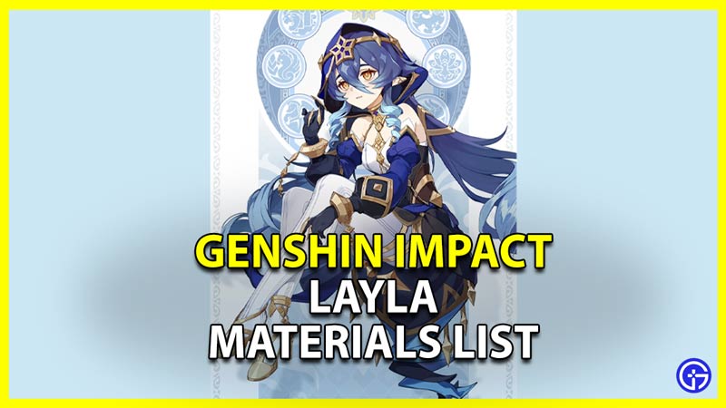 Materials List For Layla In Genshin Impact & Farming Locations